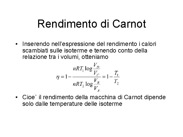 Rendimento di Carnot • Inserendo nell’espressione del rendimento i calori scambiati sulle isoterme e