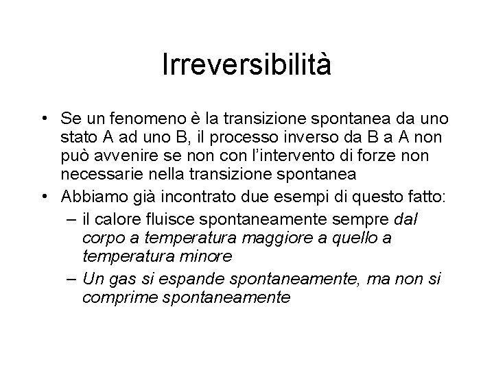 Irreversibilità • Se un fenomeno è la transizione spontanea da uno stato A ad