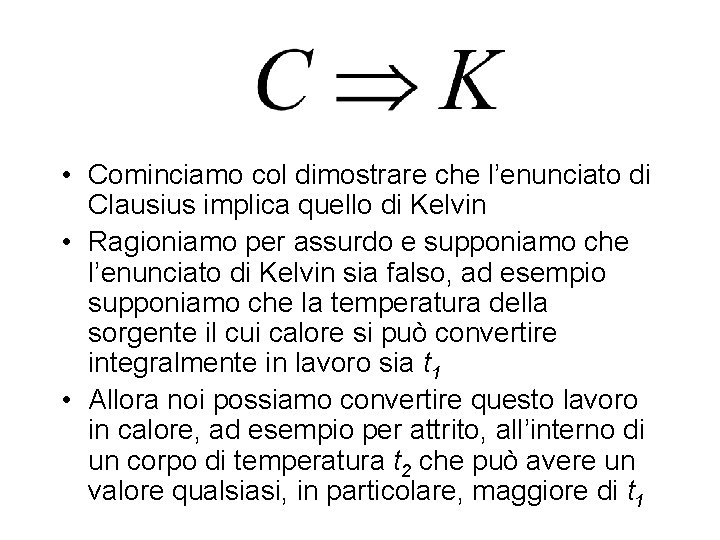  • Cominciamo col dimostrare che l’enunciato di Clausius implica quello di Kelvin •