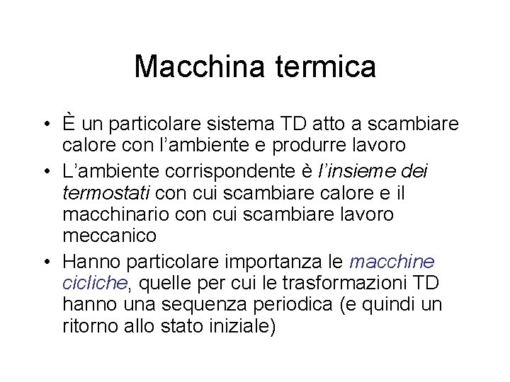 Macchina termica • È un particolare sistema TD atto a scambiare calore con l’ambiente