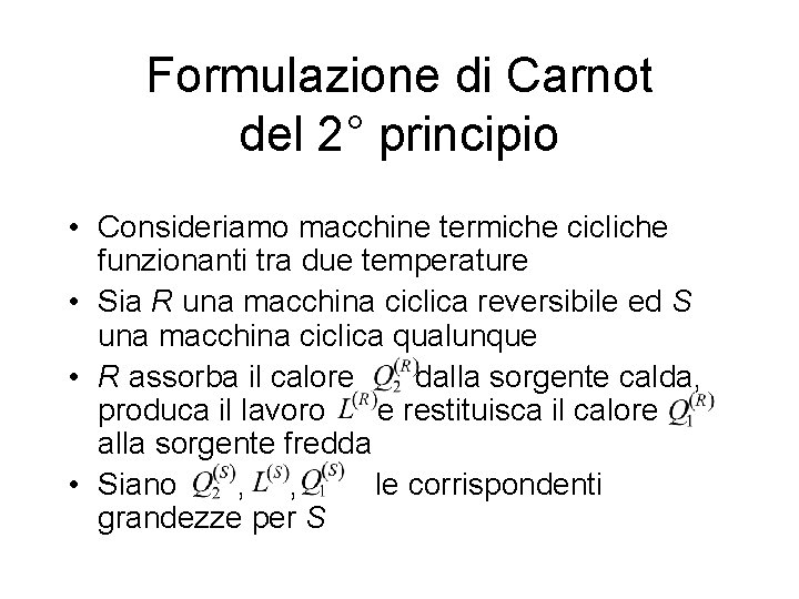 Formulazione di Carnot del 2° principio • Consideriamo macchine termiche cicliche funzionanti tra due