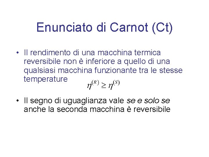 Enunciato di Carnot (Ct) • Il rendimento di una macchina termica reversibile non è