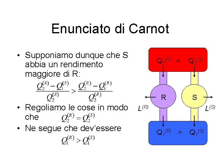 Enunciato di Carnot • Supponiamo dunque che S abbia un rendimento maggiore di R: