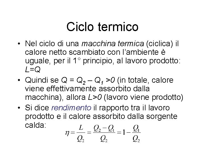 Ciclo termico • Nel ciclo di una macchina termica (ciclica) il calore netto scambiato