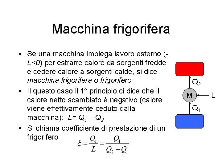 Macchina frigorifera • Se una macchina impiega lavoro esterno (L<0) per estrarre calore da