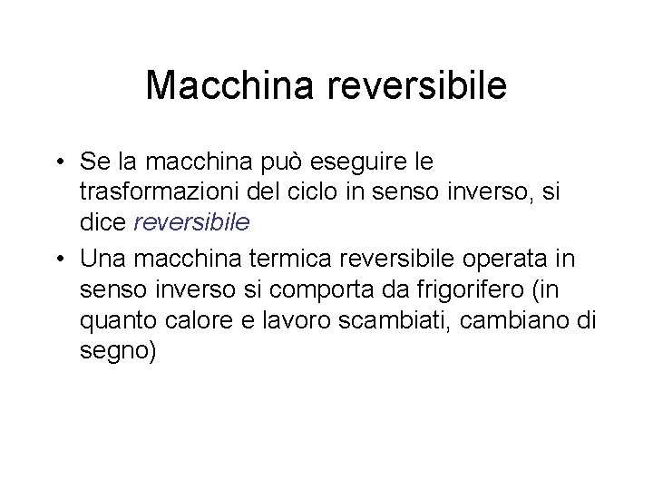 Macchina reversibile • Se la macchina può eseguire le trasformazioni del ciclo in senso