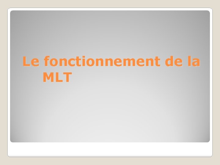 Le fonctionnement de la MLT 