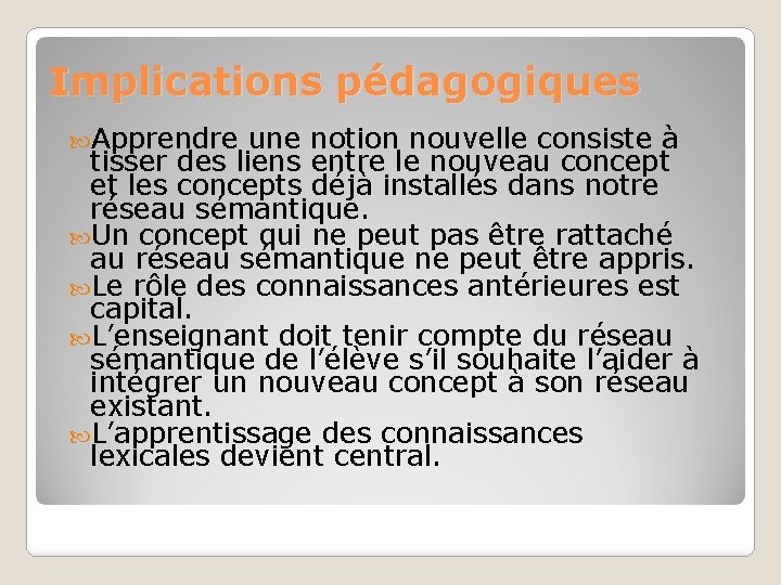 Implications pédagogiques Apprendre une notion nouvelle consiste à tisser des liens entre le nouveau