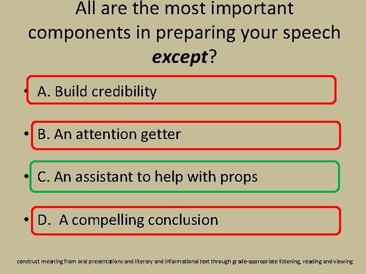 All are the most important components in preparing your speech except? • A. Build