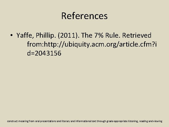 References • Yaffe, Phillip. (2011). The 7% Rule. Retrieved from: http: //ubiquity. acm. org/article.