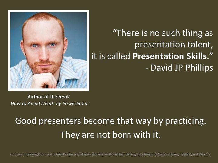 “There is no such thing as presentation talent, it is called Presentation Skills. ”