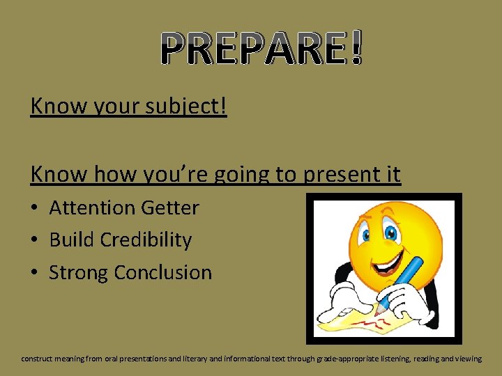 PREPARE! Know your subject! Know how you’re going to present it • Attention Getter