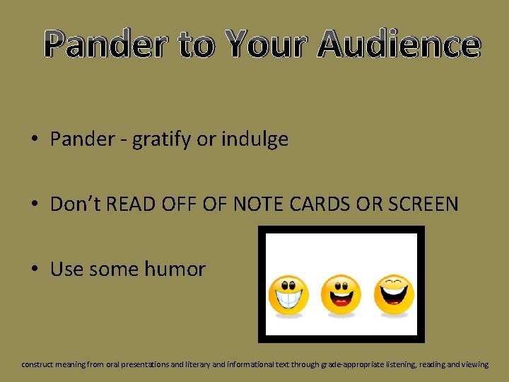 Pander to Your Audience • Pander - gratify or indulge • Don’t READ OFF