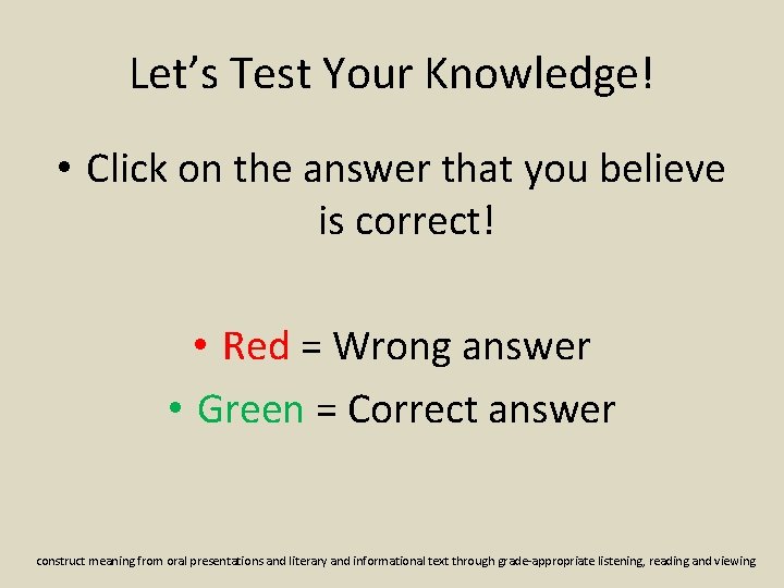 Let’s Test Your Knowledge! • Click on the answer that you believe is correct!