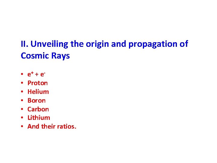 II. Unveiling the origin and propagation of Cosmic Rays • • e+ + e