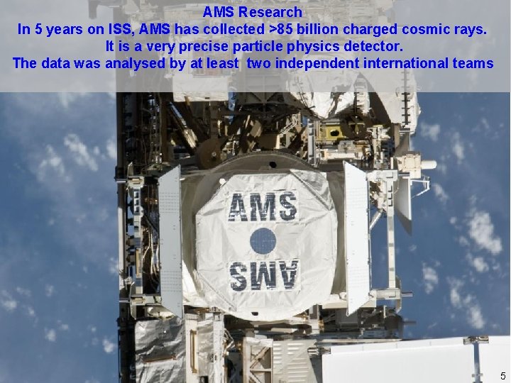 AMS Research In 5 years on ISS, AMS has collected >85 billion charged cosmic