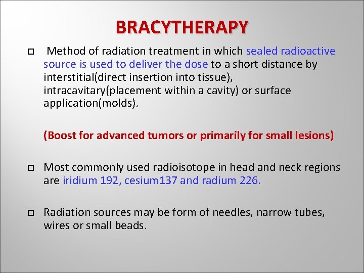 BRACYTHERAPY Method of radiation treatment in which sealed radioactive source is used to deliver BRACYTHERAPY Method of radiation treatment in which sealed radioactive source is used to deliver