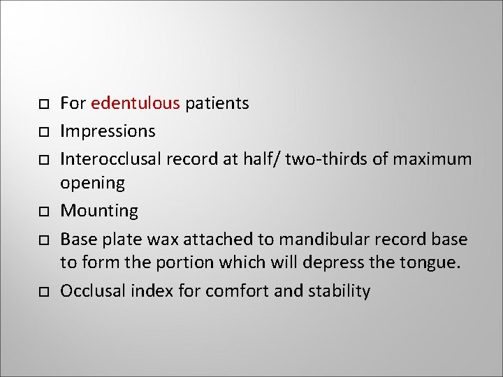 For edentulous patients Impressions Interocclusal record at half/ two-thirds of maximum opening Mounting For edentulous patients Impressions Interocclusal record at half/ two-thirds of maximum opening Mounting