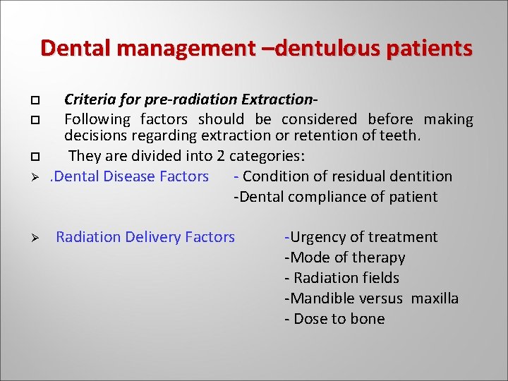 Dental management –dentulous patients Ø Ø Criteria for pre-radiation Extraction. Following factors should be Dental management –dentulous patients Ø Ø Criteria for pre-radiation Extraction. Following factors should be