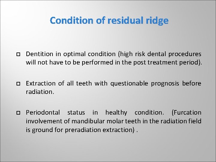 Condition of residual ridge Dentition in optimal condition (high risk dental procedures will not Condition of residual ridge Dentition in optimal condition (high risk dental procedures will not