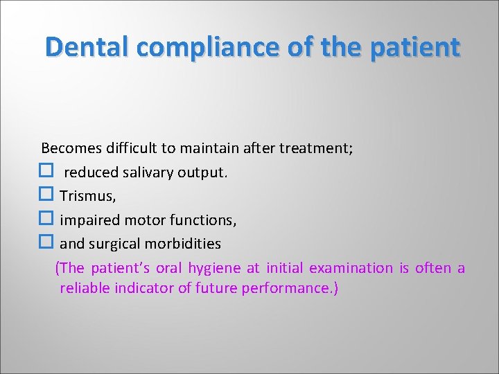 Dental compliance of the patient Becomes difficult to maintain after treatment; reduced salivary output. Dental compliance of the patient Becomes difficult to maintain after treatment; reduced salivary output.