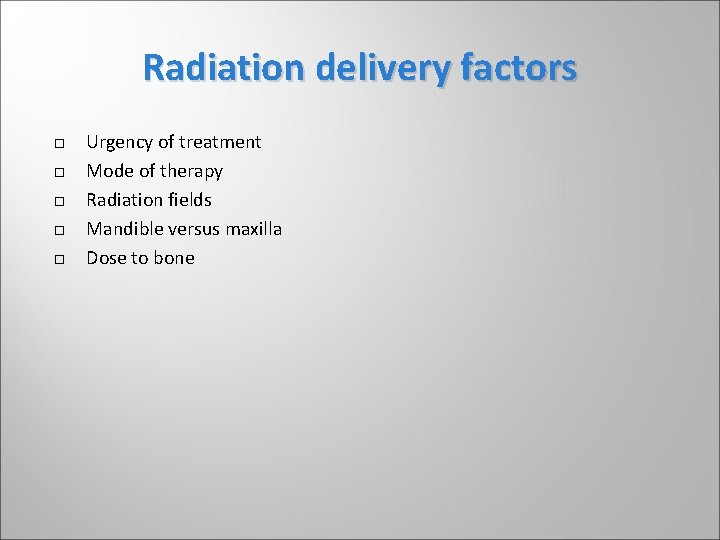 Radiation delivery factors Urgency of treatment Mode of therapy Radiation fields Mandible versus maxilla Radiation delivery factors Urgency of treatment Mode of therapy Radiation fields Mandible versus maxilla