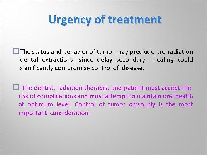 Urgency of treatment The status and behavior of tumor may preclude pre-radiation dental extractions, Urgency of treatment The status and behavior of tumor may preclude pre-radiation dental extractions,
