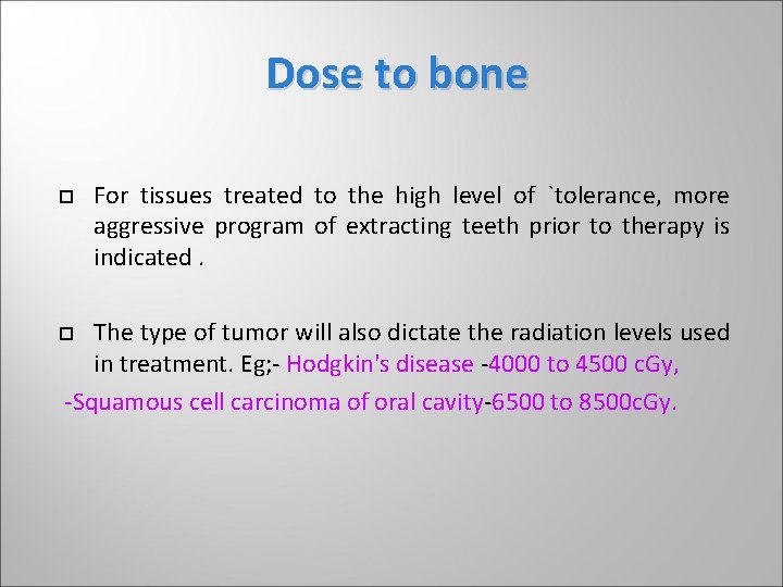 Dose to bone For tissues treated to the high level of `tolerance, more aggressive Dose to bone For tissues treated to the high level of `tolerance, more aggressive