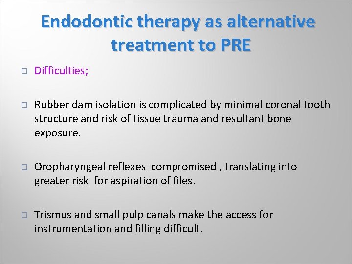 Endodontic therapy as alternative treatment to PRE Difficulties; Rubber dam isolation is complicated by Endodontic therapy as alternative treatment to PRE Difficulties; Rubber dam isolation is complicated by