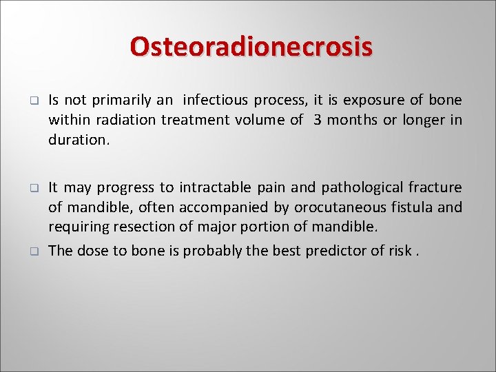 Osteoradionecrosis q q q Is not primarily an infectious process, it is exposure of Osteoradionecrosis q q q Is not primarily an infectious process, it is exposure of