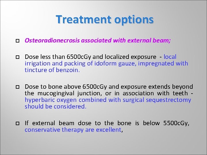 Treatment options Osteoradionecrosis associated with external beam; Dose less than 6500 c. Gy and Treatment options Osteoradionecrosis associated with external beam; Dose less than 6500 c. Gy and