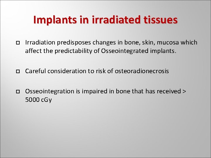Implants in irradiated tissues Irradiation predisposes changes in bone, skin, mucosa which affect the Implants in irradiated tissues Irradiation predisposes changes in bone, skin, mucosa which affect the