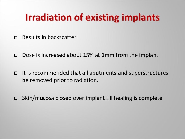 Irradiation of existing implants Results in backscatter. Dose is increased about 15% at 1 Irradiation of existing implants Results in backscatter. Dose is increased about 15% at 1