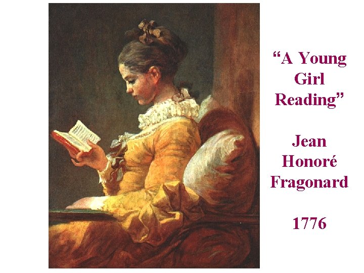 “A Young Girl Reading” Jean Honoré Fragonard 1776 