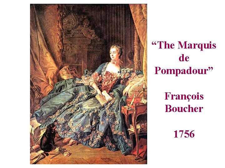 “The Marquis de Pompadour” François Boucher 1756 