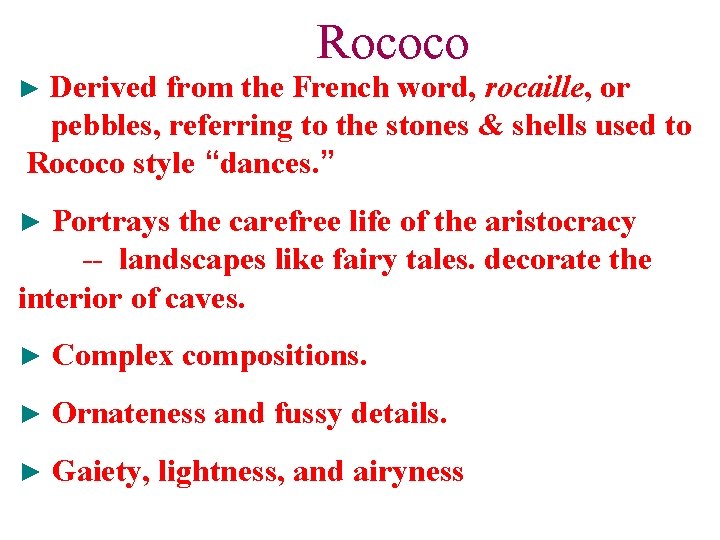 ► Derived Rococo from the French word, rocaille or pebbles, referring to the stones