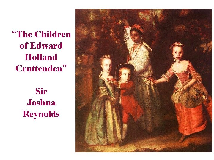 “The Children of Edward Holland Cruttenden” Sir Joshua Reynolds 