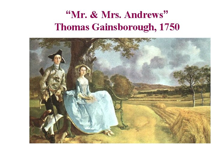 “Mr. & Mrs. Andrews” Thomas Gainsborough, 1750 