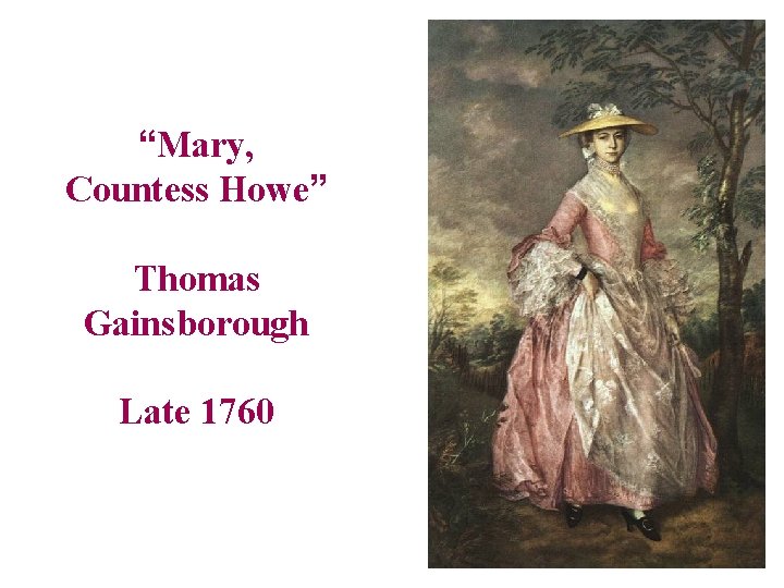 “Mary, Countess Howe” Thomas Gainsborough Late 1760 