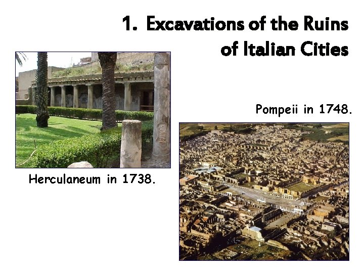 1. Excavations of the Ruins of Italian Cities Pompeii in 1748. Herculaneum in 1738.