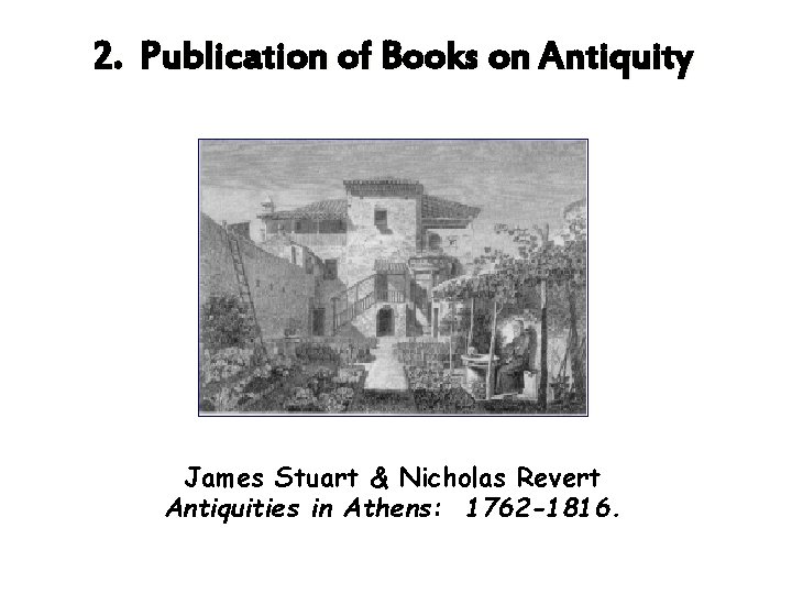 2. Publication of Books on Antiquity James Stuart & Nicholas Revert Antiquities in Athens: