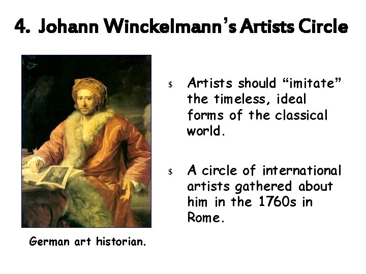4. Johann Winckelmann’s Artists Circle German art historian. $ Artists should “imitate” the timeless,