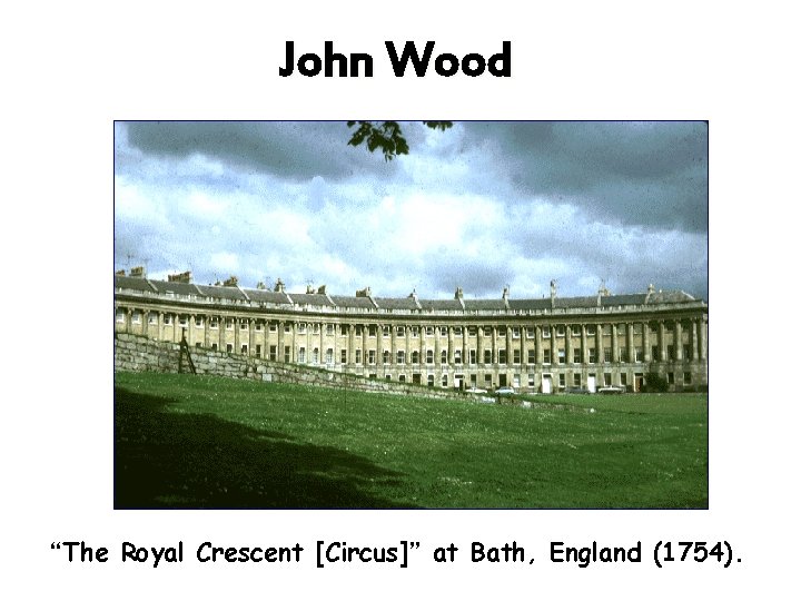 John Wood “The Royal Crescent [Circus]” at Bath, England (1754). 
