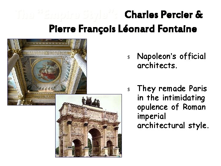 The “Empire Style”: Charles Percier & Pierre François Léonard Fontaine $ Napoleon’s official architects.