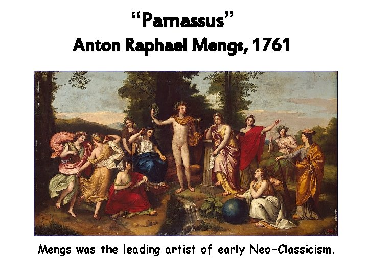 “Parnassus” Anton Raphael Mengs, 1761 Mengs was the leading artist of early Neo-Classicism. 