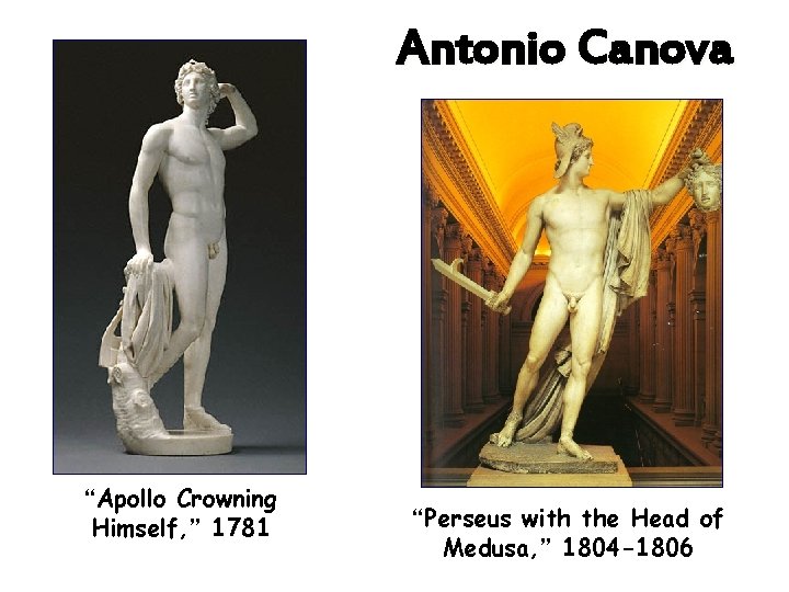 Antonio Canova “Apollo Crowning Himself, ” 1781 “Perseus with the Head of Medusa, ”