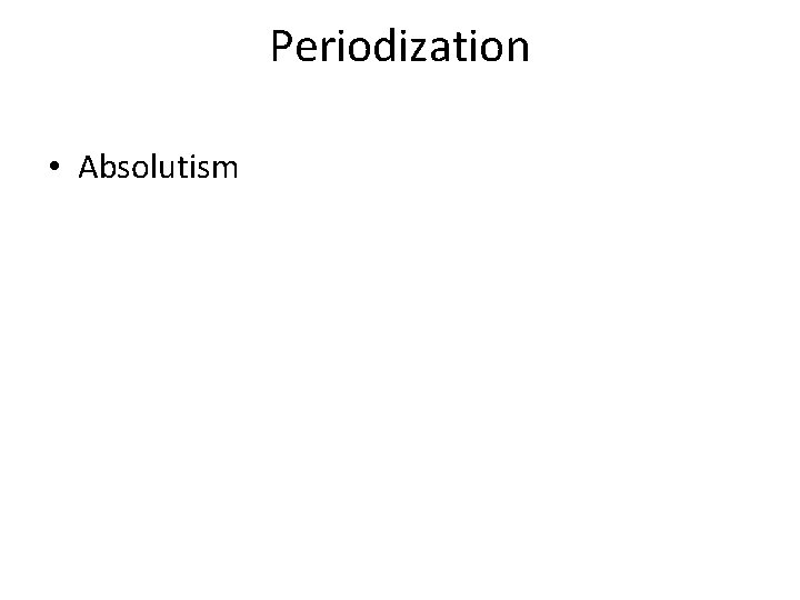 Periodization • Absolutism 