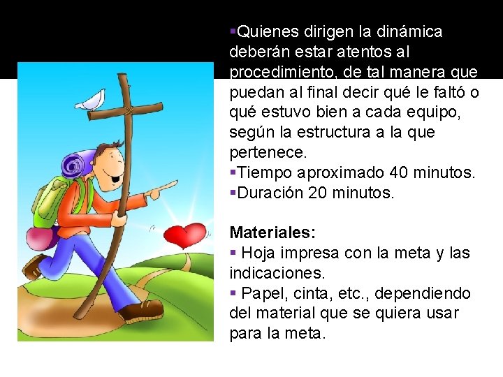 §Quienes dirigen la dinámica deberán estar atentos al procedimiento, de tal manera que puedan