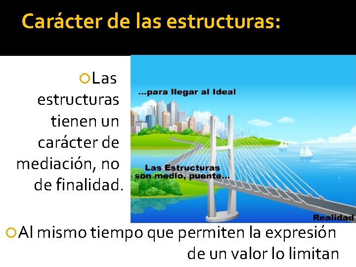 Carácter de las estructuras: Las estructuras tienen un carácter de mediación, no de finalidad.