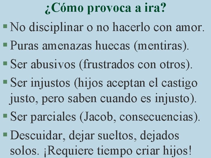 ¿Cómo provoca a ira? § No disciplinar o no hacerlo con amor. § Puras
